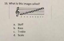 What is this image called a. staff B. bass. C. treble D. scale