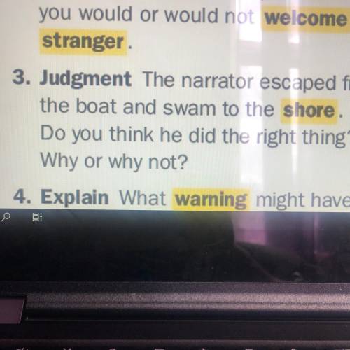 3. Judgment The narrator escaped from the boat and swam to the shore.Do you think he did the right