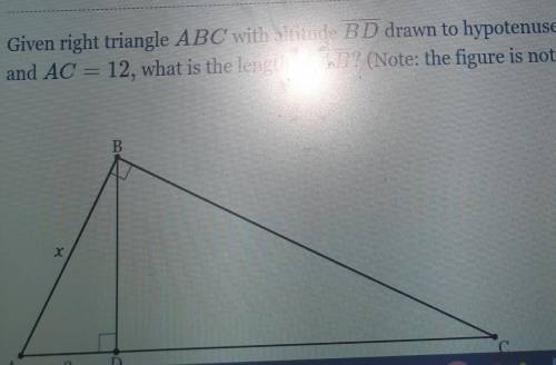 given right triangle abc with altitude bd drawn to hypotenuse Ac. If AD=3 and Ac=12what is the leng