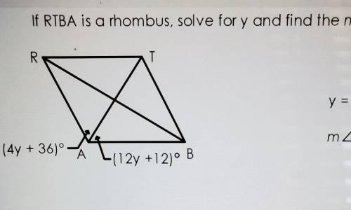 If RTBA is a rhombus, solve for y and find the m<RAB​