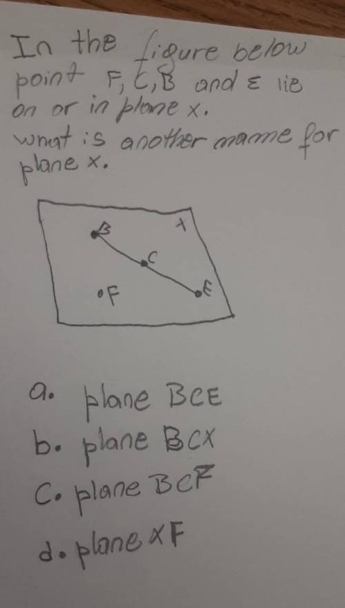 In the figure below point F, E, B and & lie on or in plone x. what is another manne for plane x