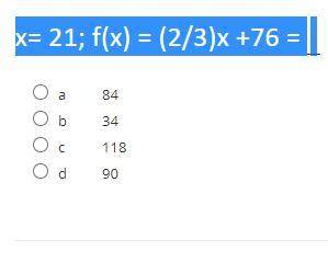 X= 21; f(x) = (2/3)x +76 =