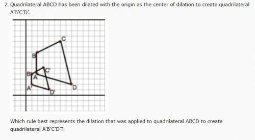 Quadrilateral ABCD has been dilated with the origin as the center of dilation to create quadrilater