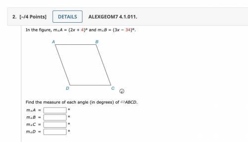 Find the measure of each angle (in degrees) of

▱ABCD.
m∠A =
°
m∠B =
°
m∠C =
°
m∠D =