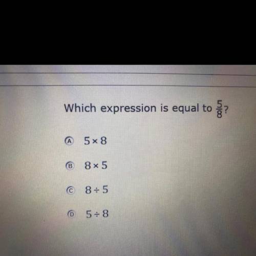 Which expression is equal to
сол
(A
5x8
8 x 5
C8= 5
5=8