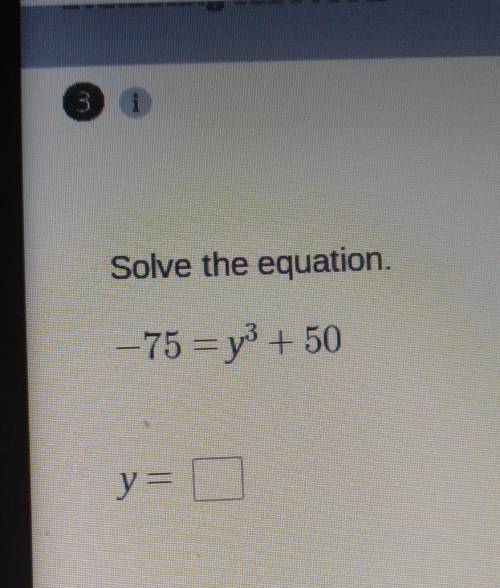 Solve the equation. - 75 = y3 + 50 у —​