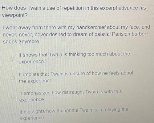 How does Twain's use of repetition in this excerpt advance his

viewpoint?
I went away from there
