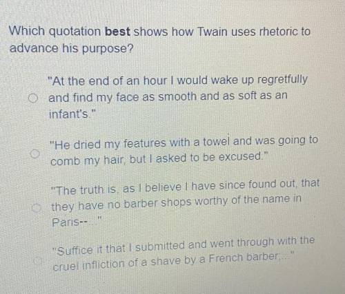 Which quotation best shows how Twain uses thetoric to

advance his purpose?
At the end of an hour