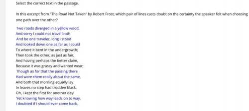 In this excerpt from The Road Not Taken by Robert Frost, which pair of lines casts doubt on the c