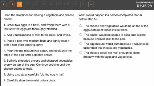 Read the directions for making a vegetable and cheese omelet.

1. Crack two eggs in a bowl, and wh