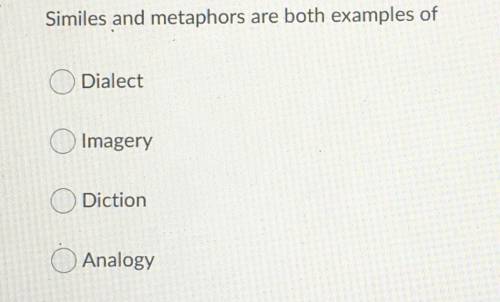 Similes and metaphors are both examples of ?

A) Dialect
B) Imagery
C) Diction
D) Analogy