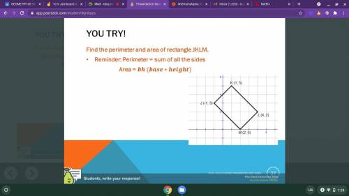 Find the perimeter and area of rectangle JKLM. K(1,5) L(4,2) M(2,0) J(-1,3)