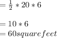 = \frac{1}{2}*20*6\\\\= 10*6\\= 60 square feet