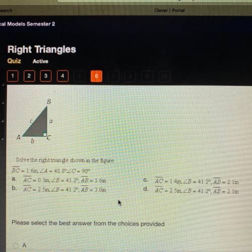 Solve the right triangle shown in the figure.
BC = 1.6in, ZA = 48.82C = 90a.