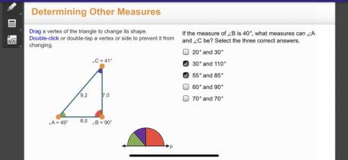 If the measure B is 40 degrees, what measures can A and C be? Select the three correct answers.