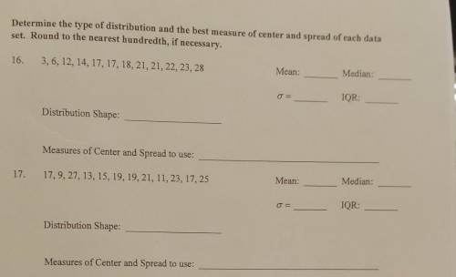 Determine the type of distribution and the best measure of center and spread of each data set. Roun