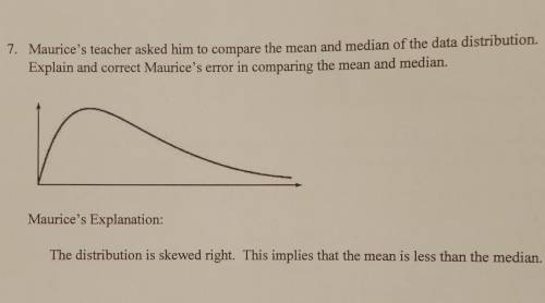 Maurice's teacher asked him to compare the mean and median of the data distribution explain and cor