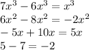 7x^3-6x^3=x^3\\6x^2-8x^2=-2x^2\\-5x+10x=5x\\5-7=-2