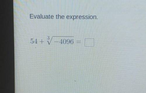 Evaluate the expression. 54 + 3 = 4096​