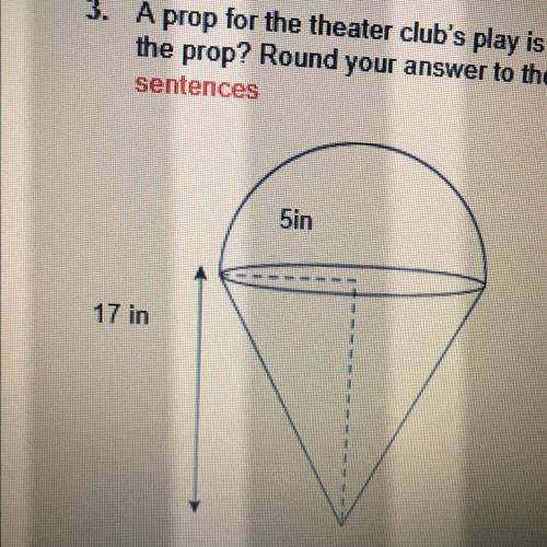 A prop for the theater club's play is constructed as a cone topped with a half-sphere. What is the