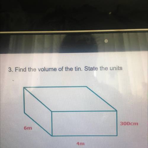 Find the volume of the tin. state the units
who ever helps i’ll give you a brainialist. plss