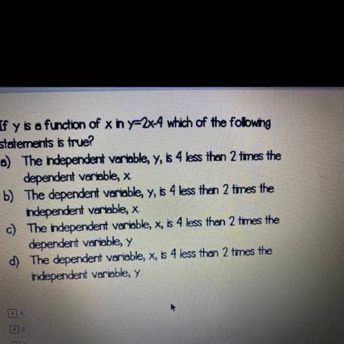 If y is a function of x in y=2x-4 which of the following

statements is true?
a) The ndependent va