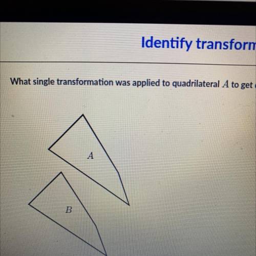 What single transformation was applied to quadrilateral A to get quadrilateral B?