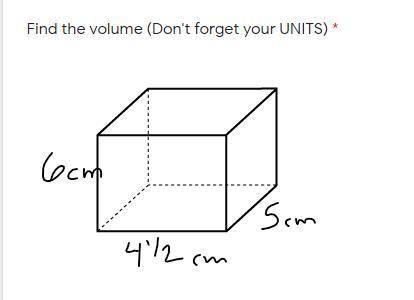 Find the volume (Don't forget your UNITS) *