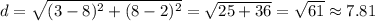 d=\sqrt{(3-8)^2+(8-2)^2} =\sqrt{25+36 }=\sqrt{61} \approx 7.81