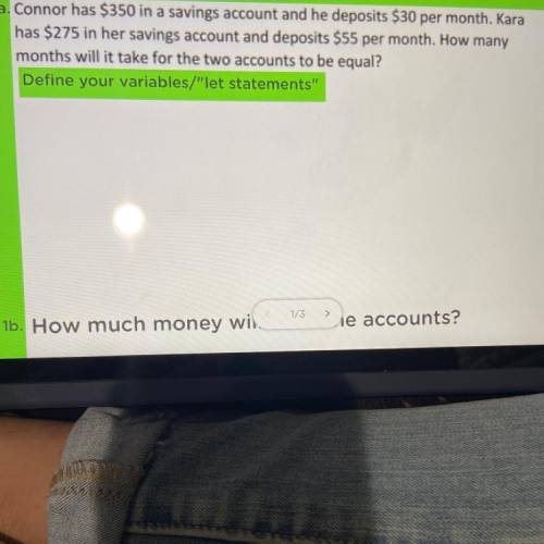 1a. Connor has $350 in a savings account and he deposits $30 per month. Kara

has $275 in her savi