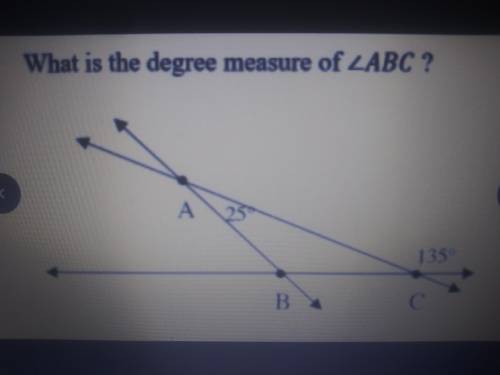 HELP ASAP PLEASE!!! 
What is the measure of ABC given A=25 & C=135?