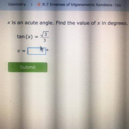 X is an acute angle. find the value of x in degrees. tan ( x ) = 3/3 
pls help pls