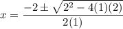 \displaystyle x=\frac{-2 \pm \sqrt{2^2-4(1)(2)}}{2(1)}