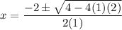 \displaystyle x=\frac{-2 \pm \sqrt{4-4(1)(2)}}{2(1)}