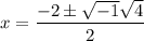 \displaystyle x=\frac{-2 \pm \sqrt{-1}\sqrt{4}}{2}