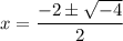 \displaystyle x=\frac{-2 \pm \sqrt{-4}}{2}