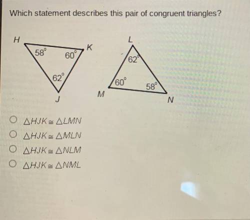 Which statement describes this pair of congruent triangles?

O AHIKE ALMN
O AHJK AMLN
O AHIKE ANLM