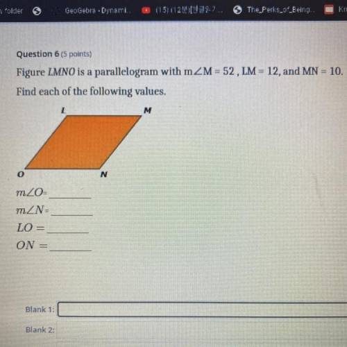Figure LMNO is a parallelogram with m angle M=52, LM=12, and MN=10.

Find each of the following va