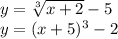 y=\sqrt[3]{x+2} -5\\y=(x+5)^{3} -2