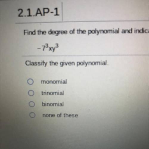 Find the degree of the polynomial and indicate whether the polynomial is a monomial, binomial, trin