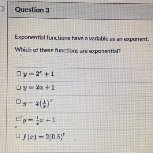 Exponential functions have a variable as an exponent.
Which of these functions are exponential?