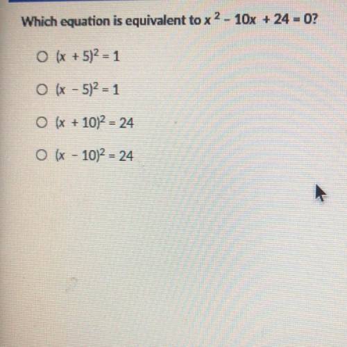Which equation is equivalent to x2 - 10x + 24 = 0?