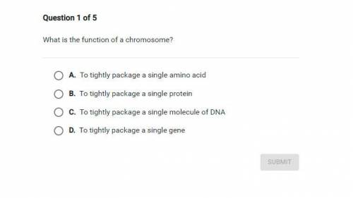 What is the function of a chromosome

A. To tightly package a single amino acid
B. To tightly pack