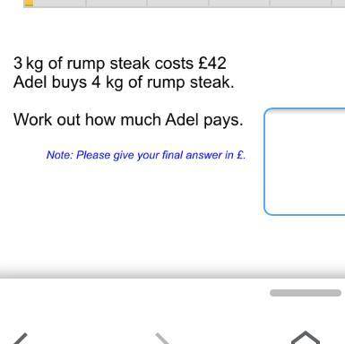 3kg of tump steak costa £42
Adel buys 4kg of tump steak