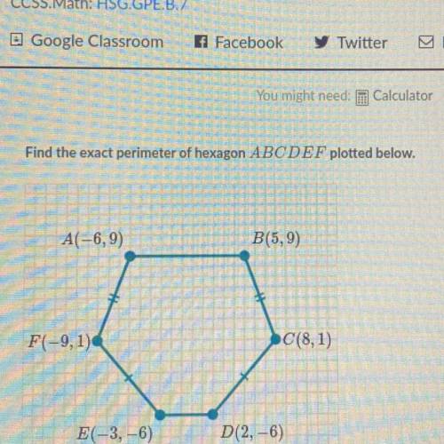 SOMEONE PLZ HELPLLL/ Find the exact perimeter of hexagon ABCDEF plotted below.

A(-6,9)
B(5,9)
F(-