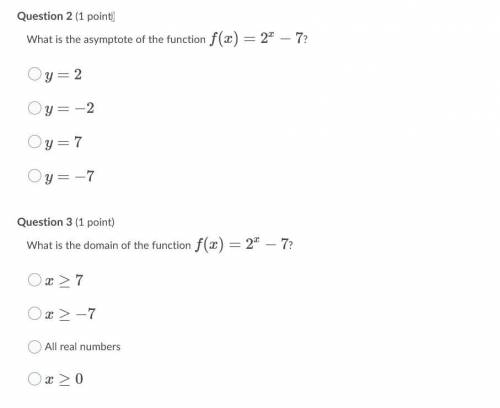 HELPPPPPPPPPPPPPP

Question 2 (1 point)
What is the asymptote of the function f(x)=2x−7
?
Question