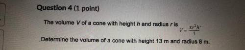 I need help to determine the volume of cone with height 13 m and radius 8 m