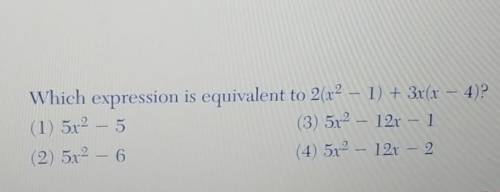 Which expression is equivalent to 2(x² - 1) + 3x(x – (4)?plss help me ................​