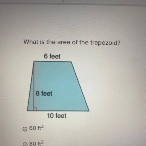 100 POINS HELPP!! (and brainliest)

What is the area of this trapezoid?
A.60ft2
B.80ft2
C.64ft2
D.