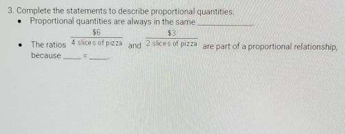 Complete the statements to describe proportional quantities

proportional quantities are always in